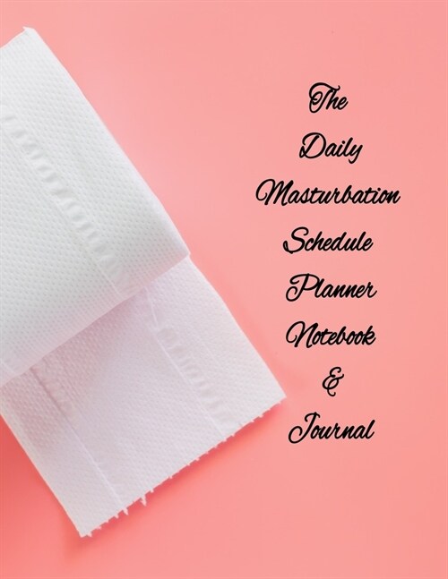 The Daily Masturbation Schedule Planner Notebook & Journal: The Perfect Gift Idea Adult Prank Gag Gifts, Novelty Joke Book Gift, Best Stocking Stuffer (Paperback)