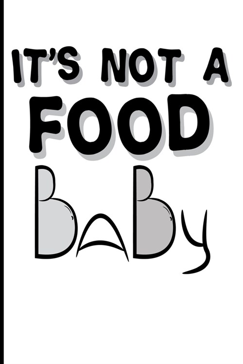 Its Not a Food Baby: Blank Lined Journal - 6x9 Funny Pregnancy Gifts, Pregnancy Journals (Paperback)