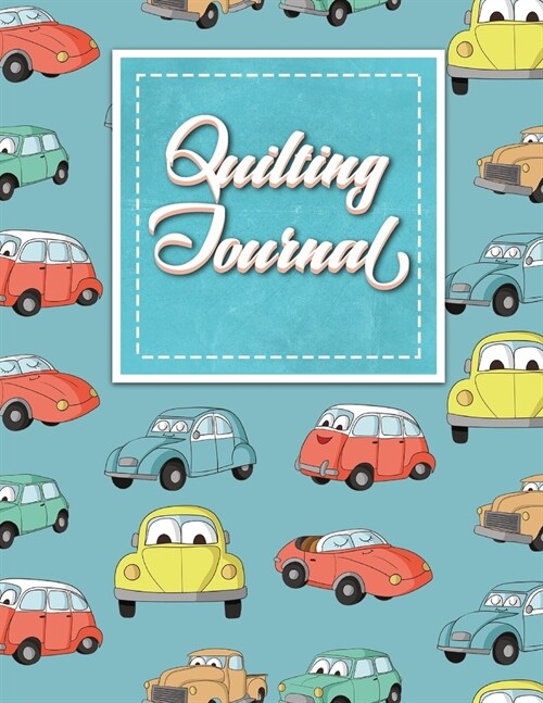 Quilting Journal: Quilt Journal, Quilt Log Cabin Book, Quilt Pattern Paper, Cute Cars & Trucks Cover (Paperback)