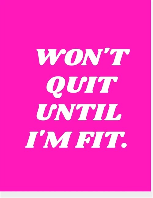 Wont Quit Until Im Fit.: Keto Diet Tracker Macro & Meal Log Ketogenic Diary For Women (Weight Loss Aid & Exercise Planner Journal) (Paperback)