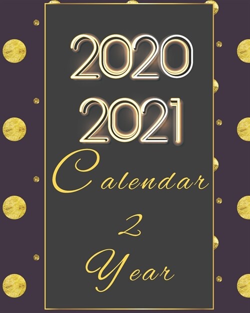 2020-2021 Calendar 2 Year: 24 Months, Daily Weekly Monthly Calendar Planner Academic Schedule Logbook With Insporational Quotes And Holiday. (Paperback)