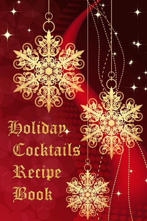 Holiday Cocktails Recipe Book: Blank Mixed Drinks Recipe and Cocktail Notebook Journal, Tasting Notes, Mixology Book (Paperback)