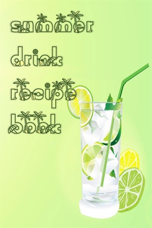 Summer Drink Recipe Book: Blank Mixed Drinks Recipe and Cocktail Notebook Journal, Tasting Notes, Mixology Book (Paperback)