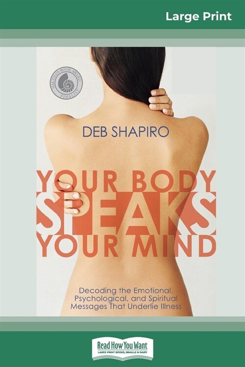 Your Body Speaks Your Mind: Decoding the Emotional, Psychological, and Spiritual Messages That Underlie Illness (16pt Large Print Edition) (Paperback)