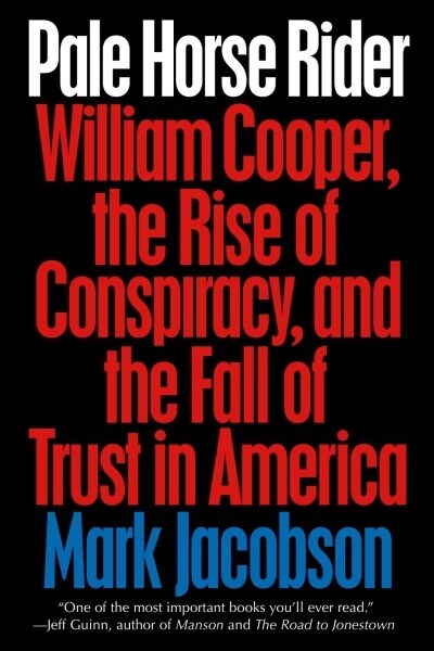 Pale Horse Rider: William Cooper, the Rise of Conspiracy, and the Fall of Trust in America (Paperback)