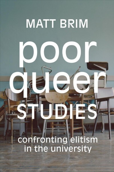 Poor Queer Studies: Confronting Elitism in the University (Paperback)