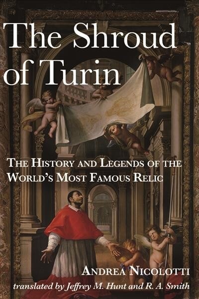 The Shroud of Turin: The History and Legends of the Worlds Most Famous Relic (Hardcover)