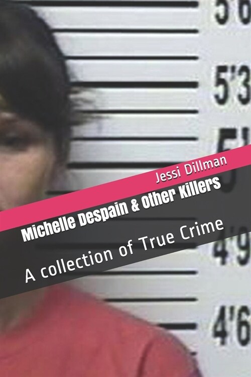 Michelle Despain & Other Killers: A collection of True Crime (Paperback)