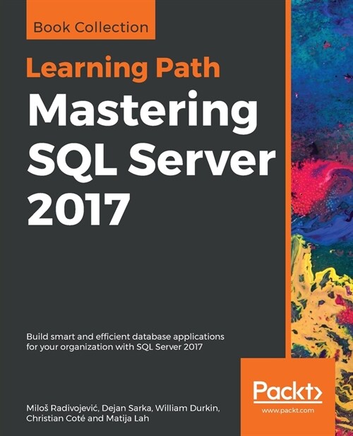 Mastering SQL Server 2017 : Build smart and efficient database applications for your organization with SQL Server 2017 (Paperback)