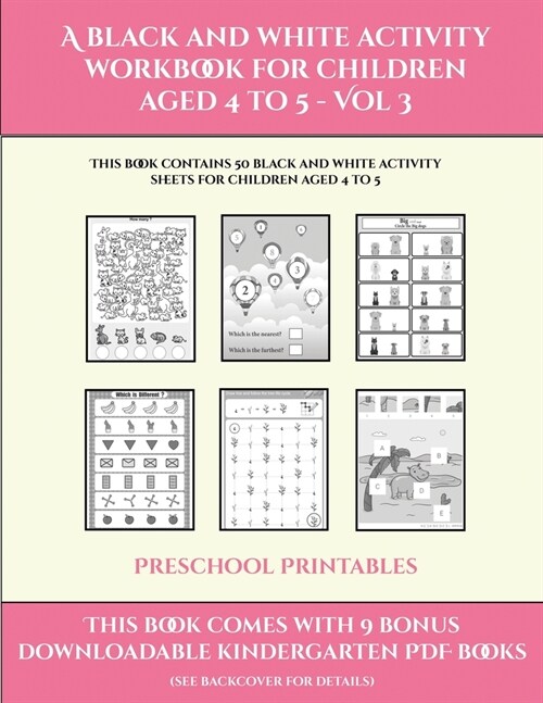 Preschool Printables (A black and white activity workbook for children aged 4 to 5 - Vol 3): This book contains 50 black and white activity sheets for (Paperback)