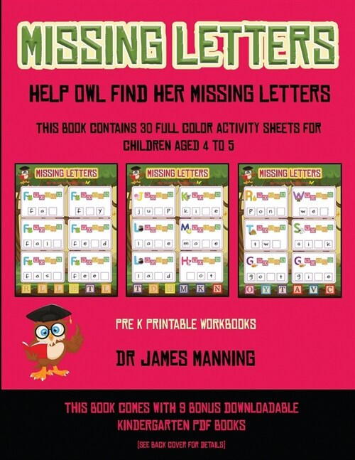 Pre K Printable Workbooks (Missing letters - Help Owl find her missing letters): This book contains 30 full-color activity sheets for children aged 4 (Paperback)