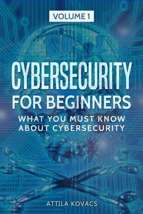 Cybersecurity for Beginners: What You Must Know about Cybersecurity (Paperback)