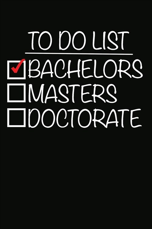To Do List Bachelors Masters Doctorate: 100 Pages+ Lined Notebook or Journal For New Doctors (Paperback)