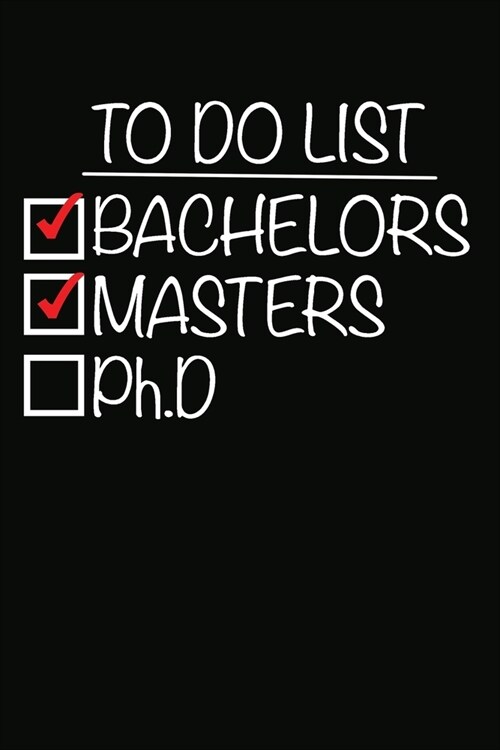 To Do List Bachelors Masters Ph.D: 100 Pages+ Lined Notebook or Journal For New Doctors (Paperback)
