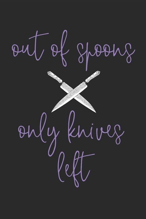 Out of Spoons Only Knives Left: Fibromyalgia Fighter Spoonie Warrior Chronic Illness Purple Lupus Journal For Women and Men - 6x9 - 100 Blank Lined No (Paperback)