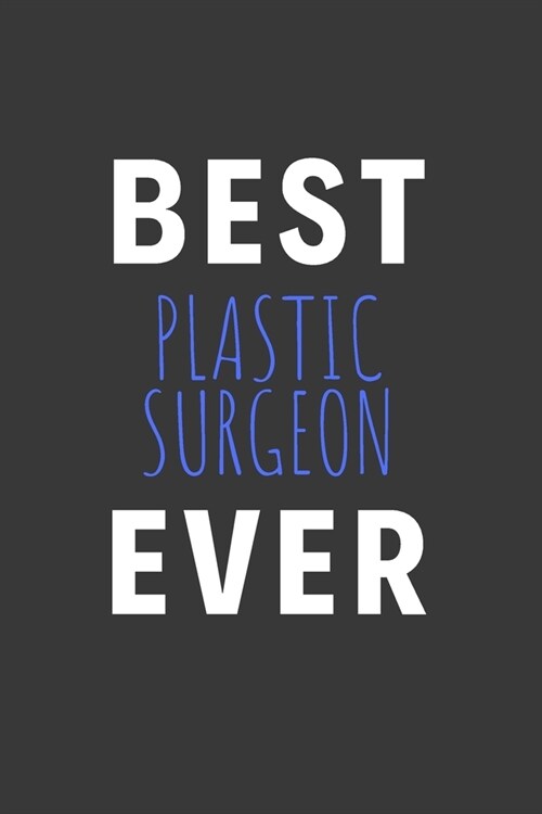 Best Plastic Surgeon Ever: Inspirational Motivational Funny Gag Notebook Journal Composition Positive Energy 120 Lined Pages For Plastic Surgeons (Paperback)