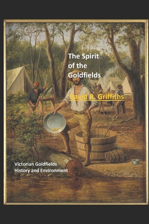 The Spirit of the Goldfields: Victorian Goldfields History and Environment (Paperback)