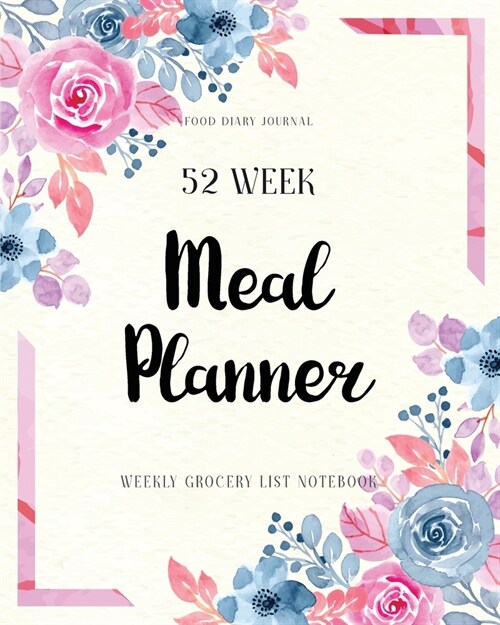 Weekly Meal Planner: 52 Week Healthy Plan - Grocery List Notebook - Breakfast Lunch Dinner Sanck Record - Food Diary Journal - Eating Log - (Paperback)