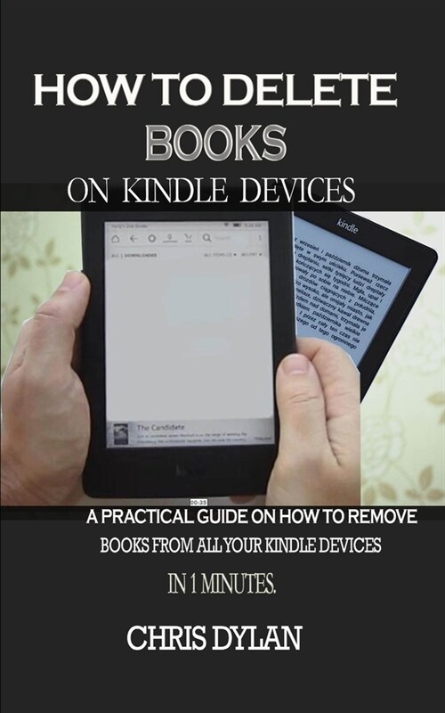 How to Delete Books on Kindle Devices: A Practical Guide on How to Remove Books From All Your Kindle Devices in Minutes (Paperback)