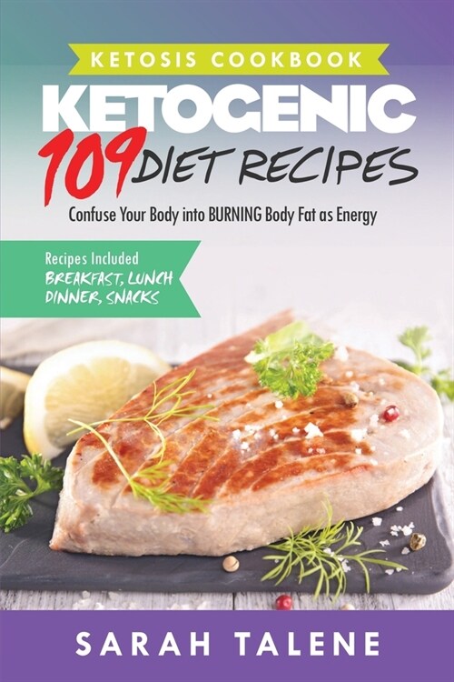 Ketosis Cookbook: 109 Ketogenic Diet Recipes That Confuse Your Body into BURNING Body Fat as Energy (Breakfast, Lunch, Dinner & Snack Re (Paperback)
