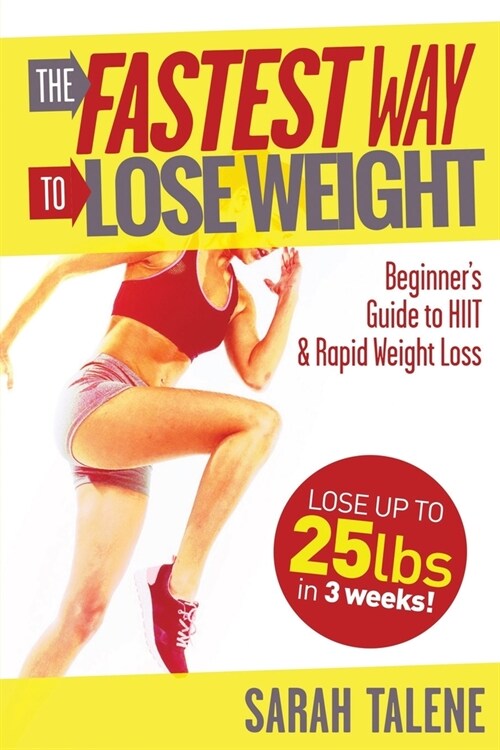 The Fastest Way to Lose Weight: A Beginners Guide to HIIT For Faster Weight Loss (Paperback)