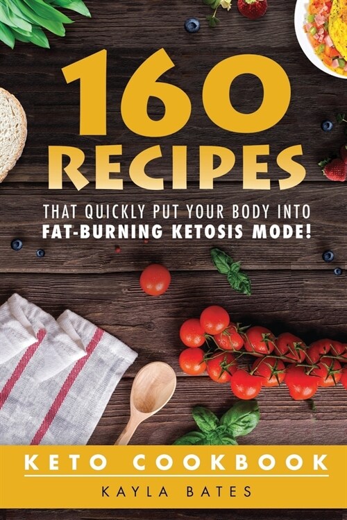 Keto Cookbook: 160 Recipes That QUICKLY Put Your Body into Fat-Burning Ketosis Mode! (Paperback)