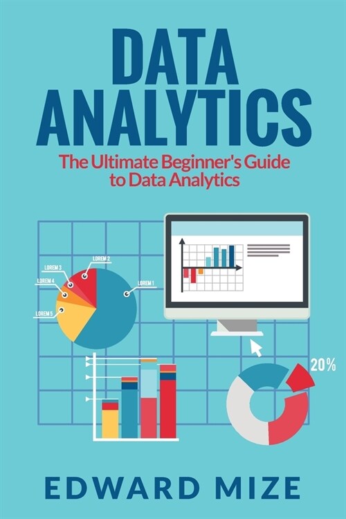 Data Analytics: The Ultimate Beginners Guide to Data Analytics (Paperback)