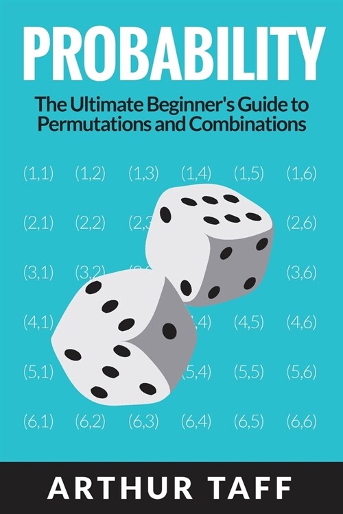 Probability: The Ultimate Beginners Guide to Permutations & Combinations (Paperback)