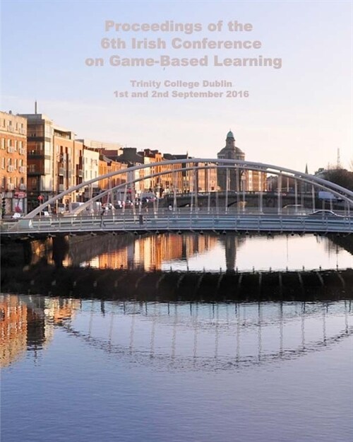 Proceedings of the 6th Irish Conference on Game-Based Learning (Paperback)