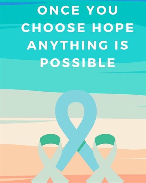 Once You Choose Hope Anything is Possible: Chemotherapy- Cancer Treatment Notebook Radiation Diaries Journal Planner Personal notebook to chart your C (Paperback)