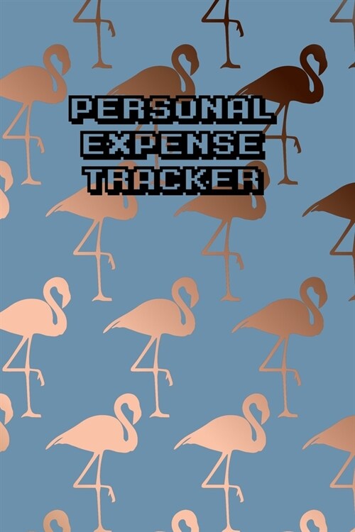 Personal Expense Tracker: Flamingo themed notebook - 6 x 9 with 4 simple columns to keep track of your expenses. 100 Pages. (Paperback)