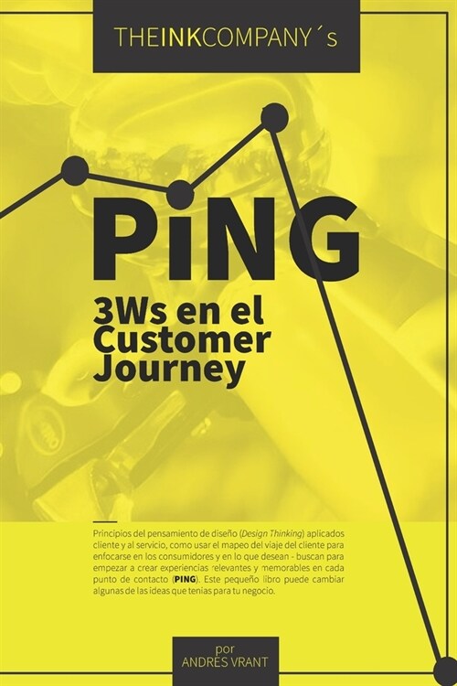 PiNG: Las 3 Ws del Customer Journey (Paperback)