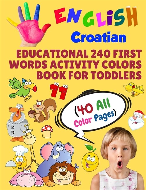 English Croatian Educational 240 First Words Activity Colors Book for Toddlers (40 All Color Pages): New childrens learning cards for preschool kinder (Paperback)