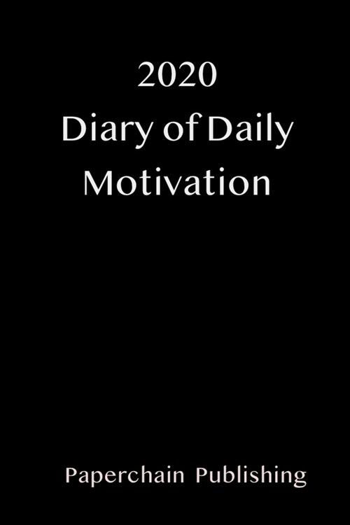 2020 Diary of Daily Motivation: A Daily Dose of Inspirational Quotes and Mindful Sayings, 2020 January-December Calendar, Daily, Weekly, Monthly Journ (Paperback)