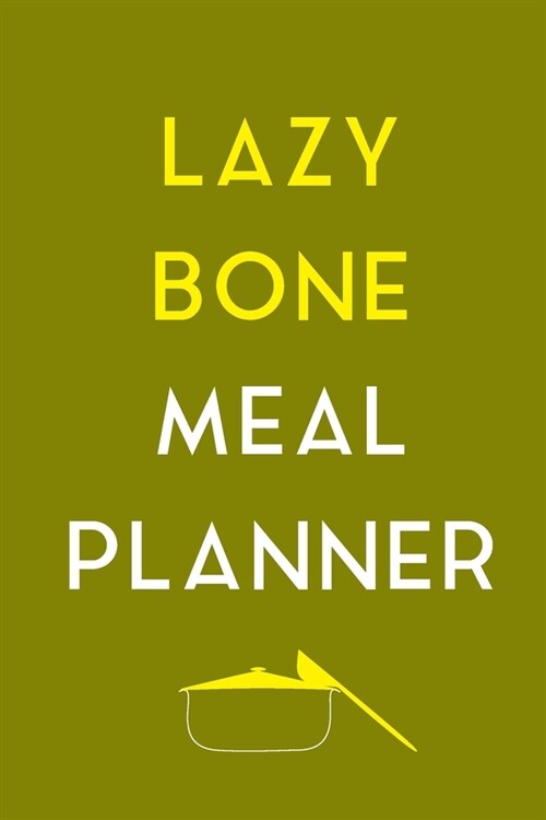 Lazy Bone Meal Planner: Track And Plan Your Meals Weekly (52 Week Food Planner - Journal - Log): Meal Prep And Planning Grocery List (Paperback)