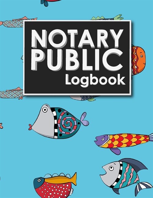 Notary Public Logbook: Notary Booklet, Notary Public Journal Template, Notary Log Sheet, Notary Register Book, Cute Funky Fish Cover (Paperback)