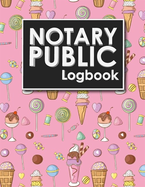 Notary Public Logbook: Notary Information Sheet, Notary Public List: Notary Journal, Notary Logbook, Notary Sheet, Cute Ice Cream & Lollipop (Paperback)