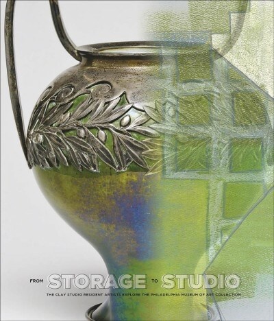 From Storage to Studio: The Clay Studio Resident Artists Explore the Philadelphia Museum of Art Collection (Hardcover)