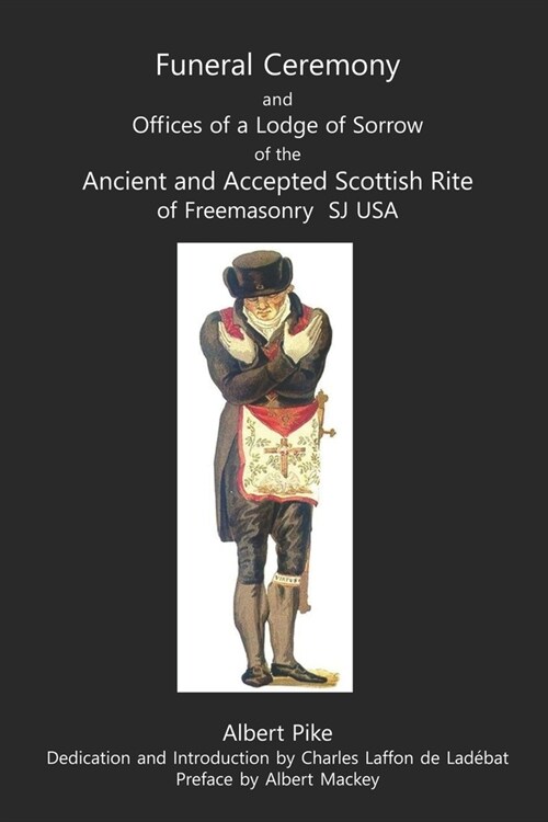 Funeral Ceremony and Offices of a Lodge of Sorrow of the Ancient and Accepted Scottish Rite of Freemasonry, SJ, USA (Paperback)