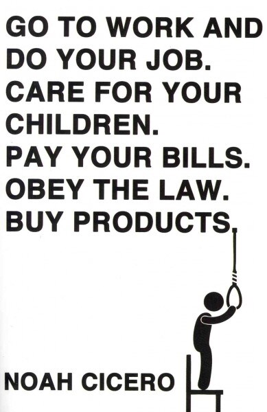 Go to Work and Do Your Job. Care for Your Children. Pay Your Bills. Obey the Law. Buy Products. (Paperback)