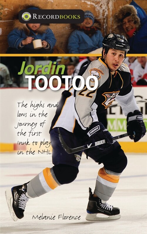 Jordin Tootoo: The Highs and Lows in the Journey of the First Inuk to Play in the NHL (Paperback, 2)