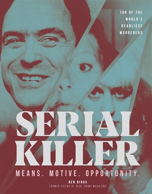 Serial Killer : Over 100 of the Worlds Deadliest Murderers (Hardcover)