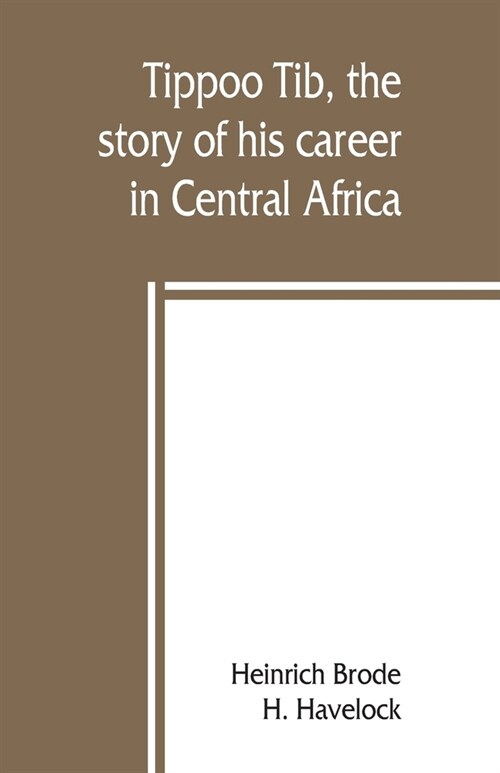 Tippoo Tib, the story of his career in Central Africa (Paperback)