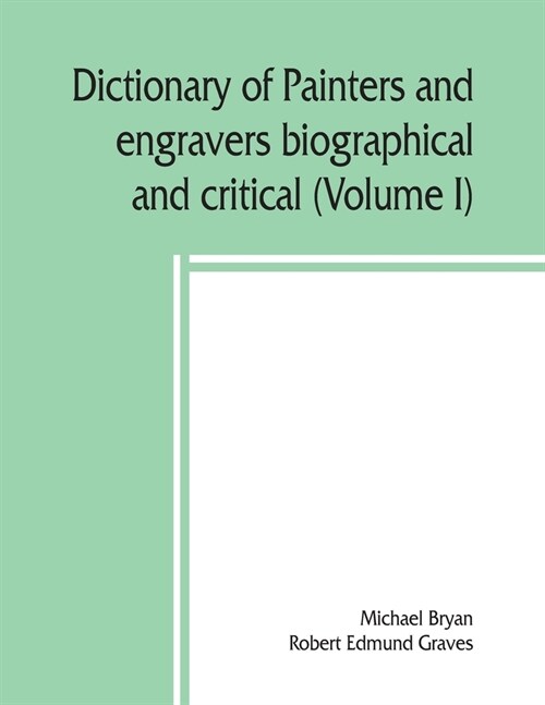 Dictionary of painters and engravers, biographical and critical (Volume I) (Paperback)