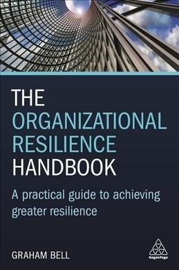 The Organizational Resilience Handbook : A Practical Guide to Achieving Greater Resilience (Paperback)