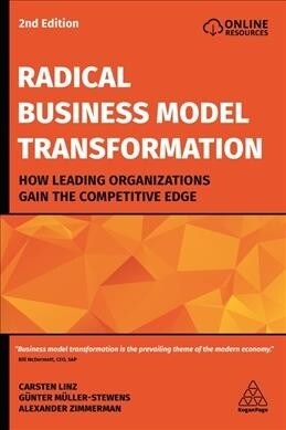 Radical Business Model Transformation: How Leading Organizations Have Successfully Adapted to Disruption (Hardcover, 2)