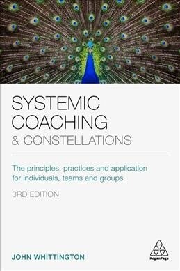 Systemic Coaching and Constellations : The Principles, Practices and Application for Individuals, Teams and Groups (Paperback, 3 Revised edition)