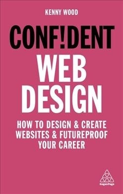 Confident Web Design : How to Design and Create Websites and Futureproof Your Career (Paperback, Re-issue)