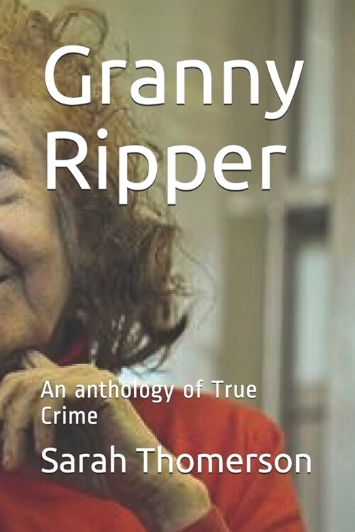 Granny Ripper: An anthology of True Crime (Paperback)