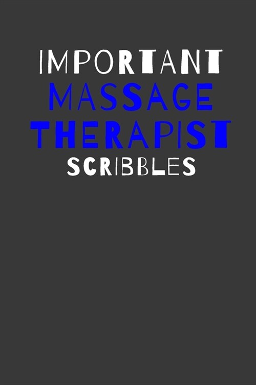 Important Therapist Scribbles: Inspirational Motivational Funny Gag Notebook Journal Composition Positive Energy 120 Lined Pages For Therapists (Paperback)